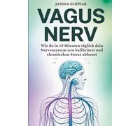 Vagus Nerv: Wie du in 10 Minuten täglich dein Nervensystem neu kalibrierst und chronischen Stress abbaust