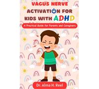 Vagus Nerve Activation for Kids with ADHD: A Practical Guide for Parents and Caregivers (Exploring the Power of the Vagus Nerve)