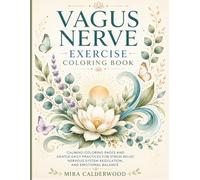Vagus Nerve Exercise Coloring Book: Calming Coloring Pages and Gentle Daily Practices for Stress Relief, Nervous System Regulation, and Emotional Balance (Calderwood Wellness Workbook Series)