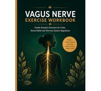 Vagus Nerve Exercise Workbook: Gentle Somatic Exercises for Calm, Stress Relief and Nervous System Regulation