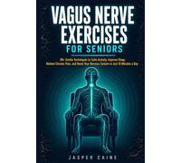 VAGUS NERVE EXERCISES FOR SENIORS: 90+ Gentle Techniques to Calm Anxiety, Improve Sleep, Relieve Chronic Pain, and Reset Your Nervous System in Just ... Jasper Caine Nervous System Reset Series)