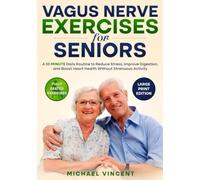 Vagus Nerve Exercises for Seniors: A 10-Minute Daily Routine to Reduce Stress, Improve Digestion, and Support Heart Health Without Strenuous Activity - Large Print Edition
