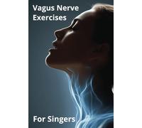 Vagus Nerve Exercises for Singers: Breathe Better, Sing Stronger