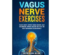 Vagus Nerve Exercises: Relieve Anxiety, Support Trauma Recovery, Calm Inflammation, Improve Digestion and Sleep, and Reset Your Nervous System ... Series: Body-Mind Healing & Regulation)
