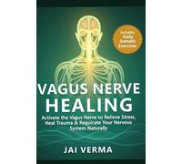 Vagus Nerve Healing: Activate the Vagus Nerve to Relieve Stress, Heal Trauma & Regulate Your Nervous