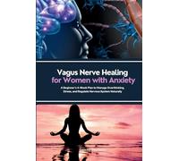 Vagus Nerve Healing for Women with Anxiety: A Beginner's 4-Week Plan to Manage Overthinking, Stress, and Regulate Nervous System Naturally