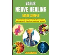 VAGUS NERVE HEALING MADE SIMPLE: A Simple, Step-By-Step Guide To Reduce Stress, Improve Energy, And Support Emotional Wellbeing
