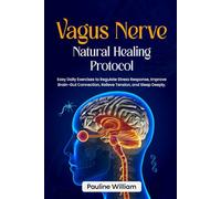 Vagus Nerve Natural Healing Protocol: Easy Daily Exercises to Regulate Stress Response, Improve Brain-Gut Connection, Relieve Tension, and Sleep Deeply