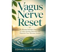 Vagus Nerve Reset: 10-Minute Somatic Exercises to Calm Anxiety Naturally and Regulate Your Nervous System (The Inner Peace Collection)