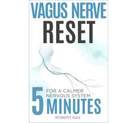 Vagus Nerve Reset: 5-Minute Daily Practices to Calm Your Nervous System, Reduce Anxiety, Stress, and Overwhelm
