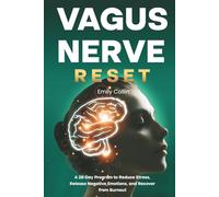 Vagus Nerve Reset: A 28-Day Program to Reduce Stress, Release Negative Emotions, and Recover from Burnout
