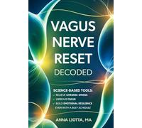 VAGUS NERVE RESET DECODED: Science-Based Tools to Relieve Chronic Stress, Improve Focus, and Build Emotional Resilience Even with a Busy Schedule