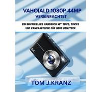 VAHOIALD 1080P 44MP VEREINFACHTET: Ein inoffizielles Handbuch mit Tipps, Tricks und Kamerapflege für neue Benutzer (Meistere deine Kamera): 4