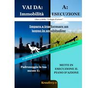 Vai dall'immobilità all'esecuzione: Metodi pratici per spezzare l'immobilità, dominare l'autodisciplina e attivare la tua mentalità di abbondanza (TRILOGIA D'AZIONE)