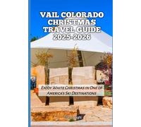 Vail Colorado Christmas Travel Guide 2025-2026: Enjoy White Christmas in One of America’s Ski Destinations (2025-2026 Christmas and Winter Travel guide and Vacation Locations)