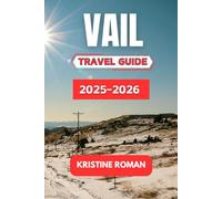 Vail Travel Guide 2025-2026: Seasonal Adventures, Scenic Trials, Local Dining Spots, Family Activities, and Insider Tips for Exploring Colorado's Mountain Escape