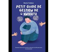 Vaincre l’Anxiété : Techniques Puissantes et Exercices Pratiques pour Retrouver Sérénité et Confiance en Soi (Bien-être)