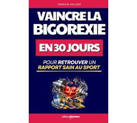 Vaincre la Bigorexie: Mon Programme de 30 Jours pour Retrouver un Rapport Sain au Sport et à Soi | Livre sur la Bigorexie | Témoignage Addiction au Sport | Addict au Sport