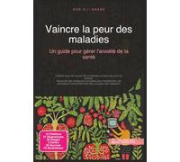Vaincre la peur des maladies: Un guide pour gérer l'anxiété de la santé (Angoisse)