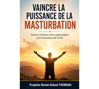 VAINCRE LA PUISSANCE DE LA MASTURBATION: Vaincre le démon de la masturbation par la puissance de Christ