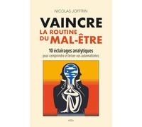 VAINCRE LA ROUTINE DU MAL-ÊTRE: 10 éclairages analytiques pour comprendre et briser vos automatismes