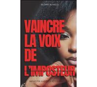 vaincre la voix de l’imposteur: impacter avec foi et excellence