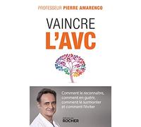 Vaincre l'AVC: Comment le reconnaître, comment en guérir, comment le surmonter et comment l'éviter