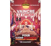VAINCRE LE CANCER POUR GUERIR DU CANCER: les essentiels