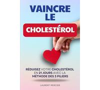 Vaincre le Cholestérol: 21 jours pour Reprendre le Contrôle Naturellement avec la Méthode des 3 Piliers | Livre Anti Cholesterol | Programme et ... Cholestérol | Faire Baisser le Cholestérol