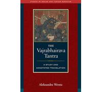 Vajrabhairava Tantra: A Study and Translation (Studies in Indian and Tibetan Buddhism)