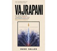 VAJRAPANI: The Tibetan Method for Transforming Anger, Fear, and Powerlessness into Conscious Strength (The Technologies of the Awakened Mind)