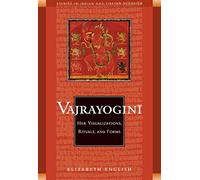 Vajrayogini: Her Visualisations, Rituals and Forms (Studies in Indian and Tibetan Buddhism)