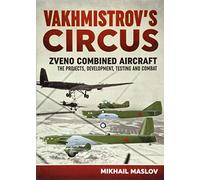 Vakhmistrov's Circus: Zveno Combined Aircraft - The Projects, Developments, Testing and Combat