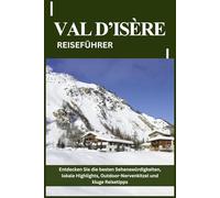 VAL D’ISÈRE REISEFÜHRER: Entdecken Sie die besten Sehenswürdigkeiten, lokale Highlights, Outdoor-Nervenkitzel und kluge Reisetipps