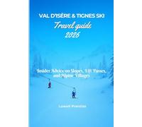 Val d’Isère & Tignes ski Travel guide 2026: Insider Advice on Slopes, Lift Passes, and Alpine Villages