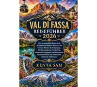 VAL DI FASSA REISEFÜHRER 2026: Eine unvergessliche Reise durch die Dolomiten Italiens: Besuchen Sie Canazei, Moena, die Sellagruppe, die Marmolada, ... Alpenseen, Familienabenteuer, Panoramastraßen