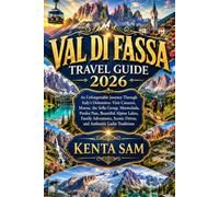 VAL DI FASSA TRAVEL GUIDE 2026: An Unforgettable Journey Through Italy's Dolomites: Visit Canazei, Moena, the Sella Group, Marmolada, Pordoi Pass, ... Scenic Drives, and Authentic Ladin Traditions