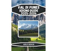 VAL DI FUNES HIKING GUIDE 2025-2026: Your Complete Travel Companion to South Tyrol’s Hidden Gem - Featuring Hiking Routes, Wildlife Spots, Cultural ... Every Explorer (Trek Beyond Borders Guides)