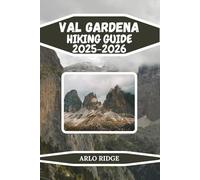 VAL GARDENA HIKING GUIDE 2025-2026: A Practical Guide for Summer Treks, Winter Snowshoeing, and Outdoor Exploration (Trek Beyond Borders Guides)