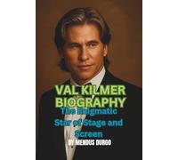 VAL KILMER BIOGRAPHY: The Enigmatic Star of Stage and Screen