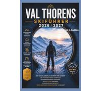 Val Thorens Skiführer 2026/2027: Ein Skiurlaubsplan Schritt für Schritt - Die richtigen Pisten auswählen, Höhenbedingungen verstehen, die Drei Täler ... erzielen (Smart Skiers Travel Guides)