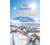 VAL THORENS TRAVEL GUIDE 2025: Tips, Itineraries, and Secrets for the Perfect Ski Holiday (Green Footprints: A Conscious Traveler’s Guide to Sustainable Adventures)