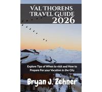 Val Thorens Travel Guide 2026: Explore Tips of When to visit and How to Prepare For your Vacation in the City (AMAZING COLLECTION OF 2026 TRAVEL GUIDE)