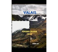 VALAIS HIKING GUIDE 2025: 1 (Journeys & Destinations)