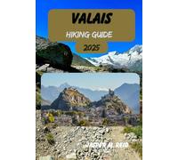 VALAIS HIKING GUIDE 2025 (2025 Ultimate Hiking Adventures)