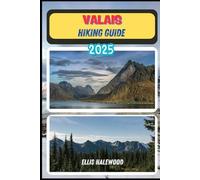 Valais Hiking Guide 2025: 36 (TrailWise: The 2025 Hiking Series)