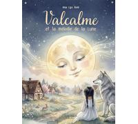Valcalme et la mélodie de la Lune : Conte illustré pour les enfants de 7 à 11 ans pour apprendre la valeur du courage, de l’amitié et du partage