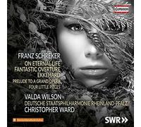 Wilson/Dsp Rheinland/Ward - Franz Schreker: On Eternal Life, Fantastic Overture, Ekkehard, Prelude to a Grand Opera, Fourl Little Pieces