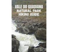VALE DO GUADIANA NATURAL PARK HIKING GUIDE: Explore Portugal’s Hidden Wilderness, Trails, Culture, and Nature in the Heart of Alentejo. Updated ... ... Ultimate Hiking Adventures Series)