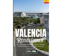 Valencia 2026: Der vollständige Reiseführer 2026 zu Valencias Sehenswürdigkeiten, Stadtteilen, Essen und Tagesausflügen